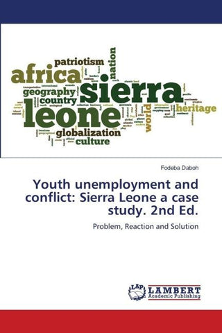 Youth unemployment and conflict: Sierra Leone a case study. 2nd Ed.