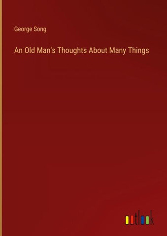 An Old Man's Thoughts About Many Things