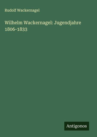 Wilhelm Wackernagel: Jugendjahre 1806-1833