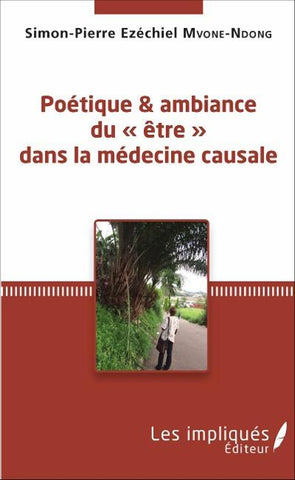 Poétique et ambiance du ' être ' dans la médecine causale