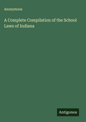 A Complete Compilation of the School Laws of Indiana
