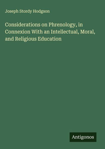 Considerations on Phrenology, in Connexion With an Intellectual, Moral, and Religious Education
