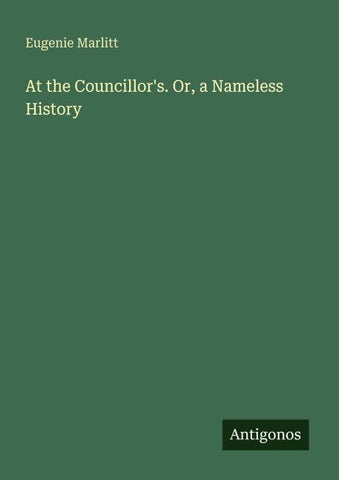 At the Councillor's. Or, a Nameless History