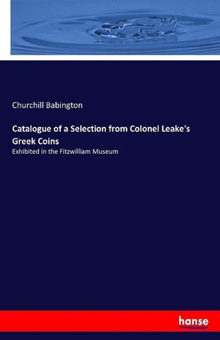 Catalogue of a Selection from Colonel Leake's Greek Coins