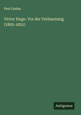 Victor Hugo. Vor der Verbannung (1802-1851)