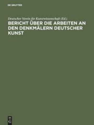 Bericht über die Arbeiten an den Denkmälern deutscher Kunst