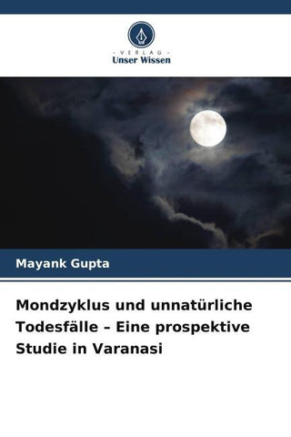 Mondzyklus und unnatürliche Todesfälle - Eine prospektive Studie in Varanasi