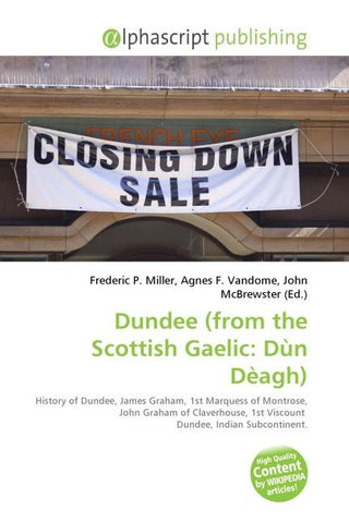 Dundee (from the Scottish Gaelic: Dùn Dèagh)