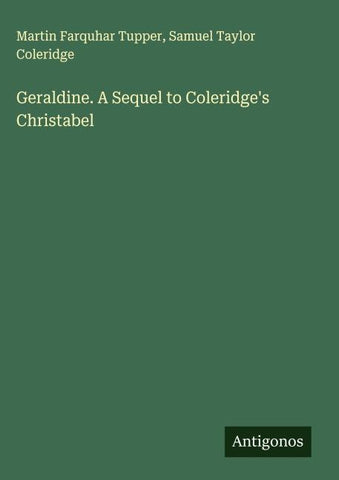 Geraldine. A Sequel to Coleridge's Christabel