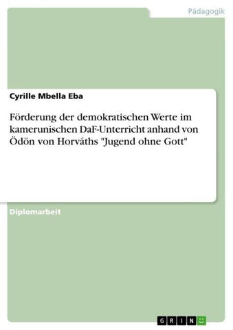 Förderung der demokratischen Werte im kamerunischen DaF-Unterricht anhand von Ödön von Horváths "Jugend ohne Gott"