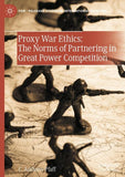 Proxy War Ethics: The Norms of Partnering in Great Power Competition
