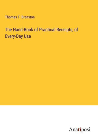 The Hand-Book of Practical Receipts, of Every-Day Use