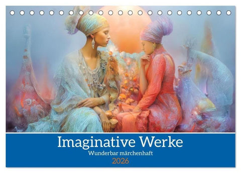 Imaginative Werke - Wunderbar märchenhaft (Tischkalender 2026 DIN A5 quer), CALVENDO Monatskalender