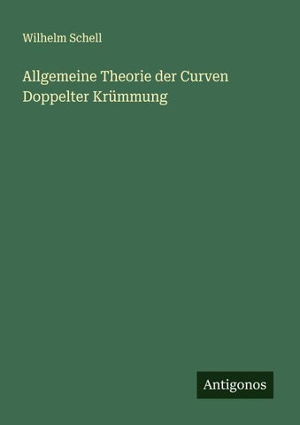 Allgemeine Theorie der Curven Doppelter Krümmung