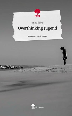 Overthinking Jugend. Life is a Story - story.one