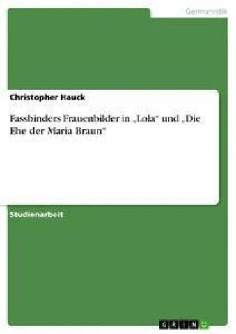 Fassbinders Frauenbilder in "Lola" und  "Die Ehe der Maria Braun"