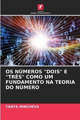 OS NÚMEROS "DOIS" E "TRÊS" COMO UM FUNDAMENTO NA TEORIA DO NÚMERO