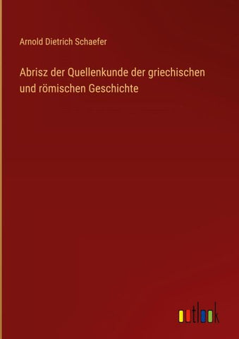 Abrisz der Quellenkunde der griechischen und römischen Geschichte
