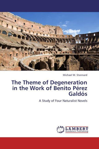 The Theme of Degeneration in the Work of Benito Pérez Galdós