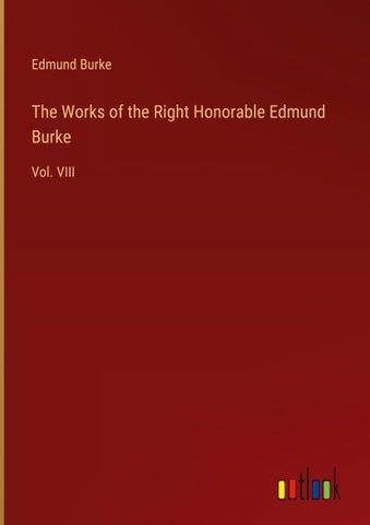 The Works of the Right Honorable Edmund Burke