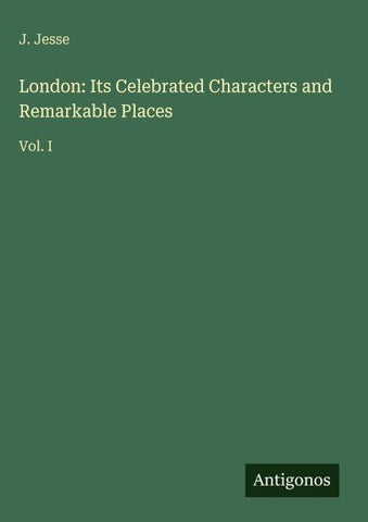 London: Its Celebrated Characters and Remarkable Places