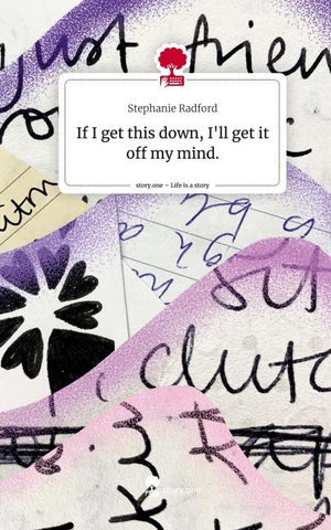 If I get this down,                                    I'll get it off my mind.. Life is a Story - story.one