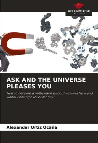 ASK AND THE UNIVERSE PLEASES YOU
