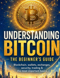 Understanding Bitcoin - The Beginner's Guide