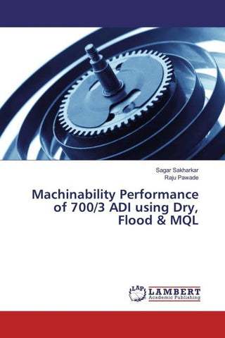 Machinability Performance of 700/3 ADI using Dry, Flood & MQL