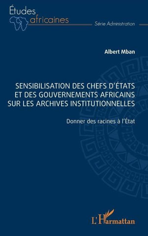Sensibilisation des chefs d'États et des gouvernements africains sur les archives institutionnelles