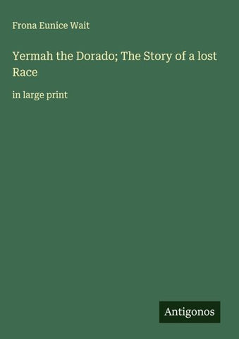 Yermah the Dorado; The Story of a lost Race