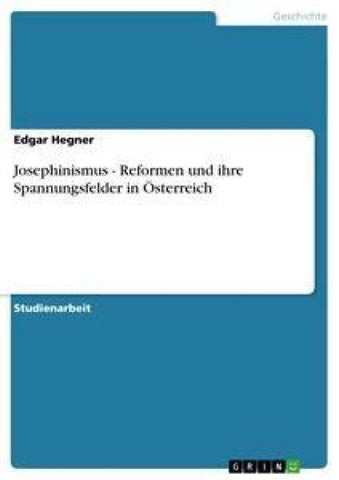 Josephinismus - Reformen und ihre Spannungsfelder in Österreich