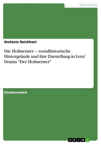 Die Hofmeister - sozialhistorische Hintergründe und ihre Darstellung in Lenz' Drama "Der Hofmeister"