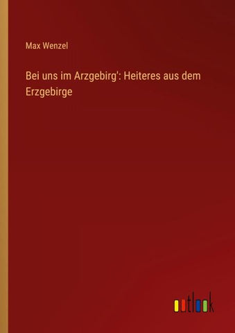 Bei uns im Arzgebirg': Heiteres aus dem Erzgebirge