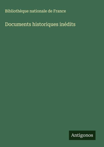 Documents historiques inédits