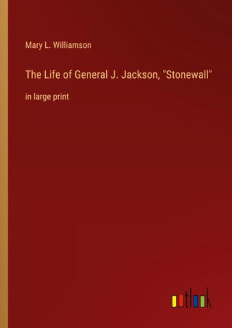 The Life of General J. Jackson, "Stonewall"