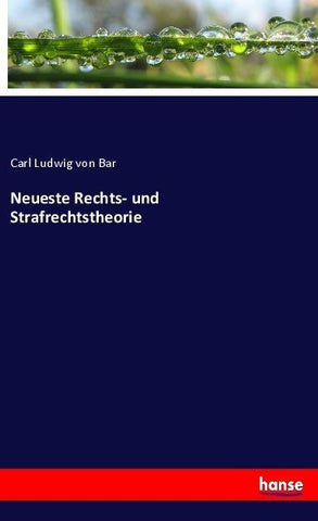 Neueste Rechts- und Strafrechtstheorie
