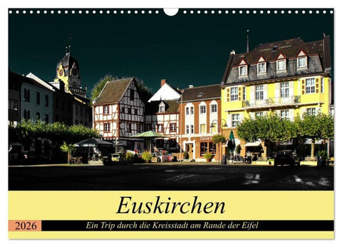Euskirchen - Ein Trip durch die Kreisstadt am Rande der Eifel (Wandkalender 2026 DIN A3 quer), CALVENDO Monatskalender