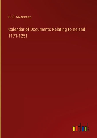 Calendar of Documents Relating to Ireland 1171-1251