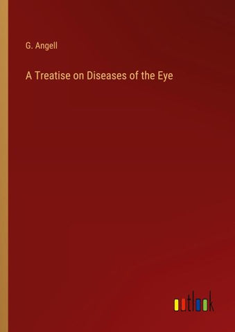 A Treatise on Diseases of the Eye