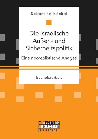 Die israelische Außen- und Sicherheitspolitik: Eine neorealistische Analyse