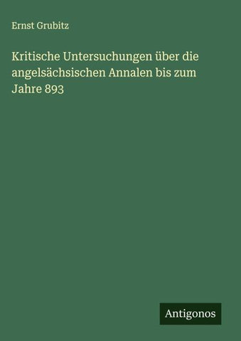 Kritische Untersuchungen über die angelsächsischen Annalen bis zum Jahre 893