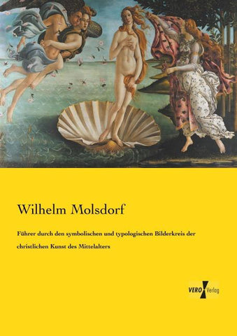 Führer durch den symbolischen und typologischen Bilderkreis der christlichen Kunst des Mittelalters