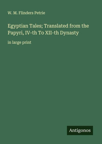 Egyptian Tales; Translated from the Papyri, IV-th To XII-th Dynasty