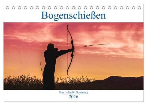 Bogenschießen. Sport - Spaß - Spannung (Tischkalender 2026 DIN A5 quer), CALVENDO Monatskalender