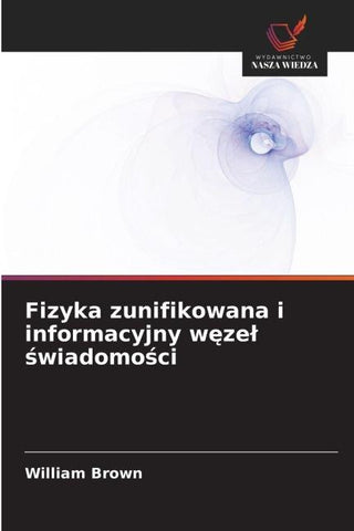 Fizyka zunifikowana i informacyjny w¿ze¿ ¿wiadomo¿ci