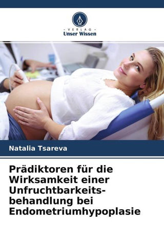 Prädiktoren für die Wirksamkeit einer Unfruchtbarkeits- behandlung bei Endometriumhypoplasie