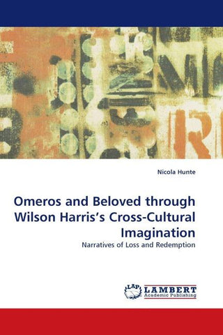 Omeros and Beloved through Wilson Harris's Cross-Cultural Imagination