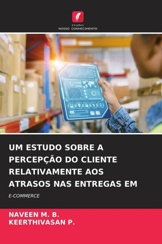 UM ESTUDO SOBRE A PERCEPÇÃO DO CLIENTE RELATIVAMENTE AOS ATRASOS NAS ENTREGAS EM