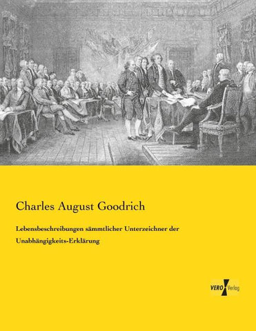 Lebensbeschreibungen sämmtlicher Unterzeichner der Unabhängigkeits-Erklärung